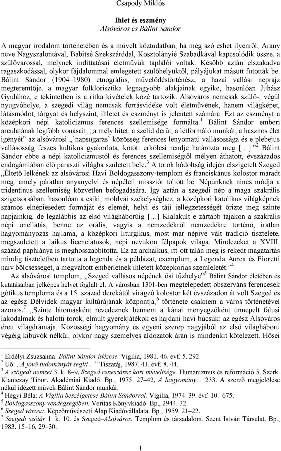 Később aztán elszakadva ragaszkodással, olykor fájdalommal emlegetett szülőhelyüktől, pályájukat másutt futották be.