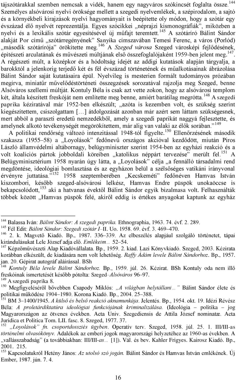 élő nyelvét reprezentálja. Egyes szócikkei néprajzi kismonográfiák, miközben a nyelvi és a lexikális szótár egyesítésével új műfajt teremtett.