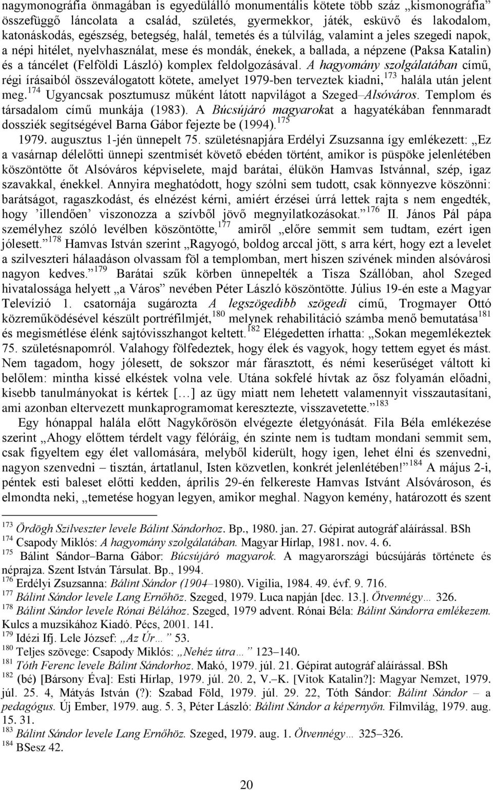 feldolgozásával. A hagyomány szolgálatában című, régi írásaiból összeválogatott kötete, amelyet 1979-ben terveztek kiadni, 173 halála után jelent meg.