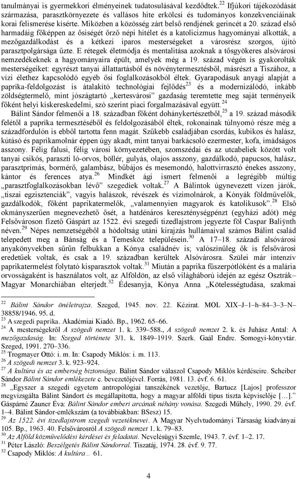 század első harmadáig főképpen az ősiségét őrző népi hitélet és a katolicizmus hagyományai alkották, a mezőgazdálkodást és a kétkezi iparos mesterségeket a városrész szorgos, újító parasztpolgársága