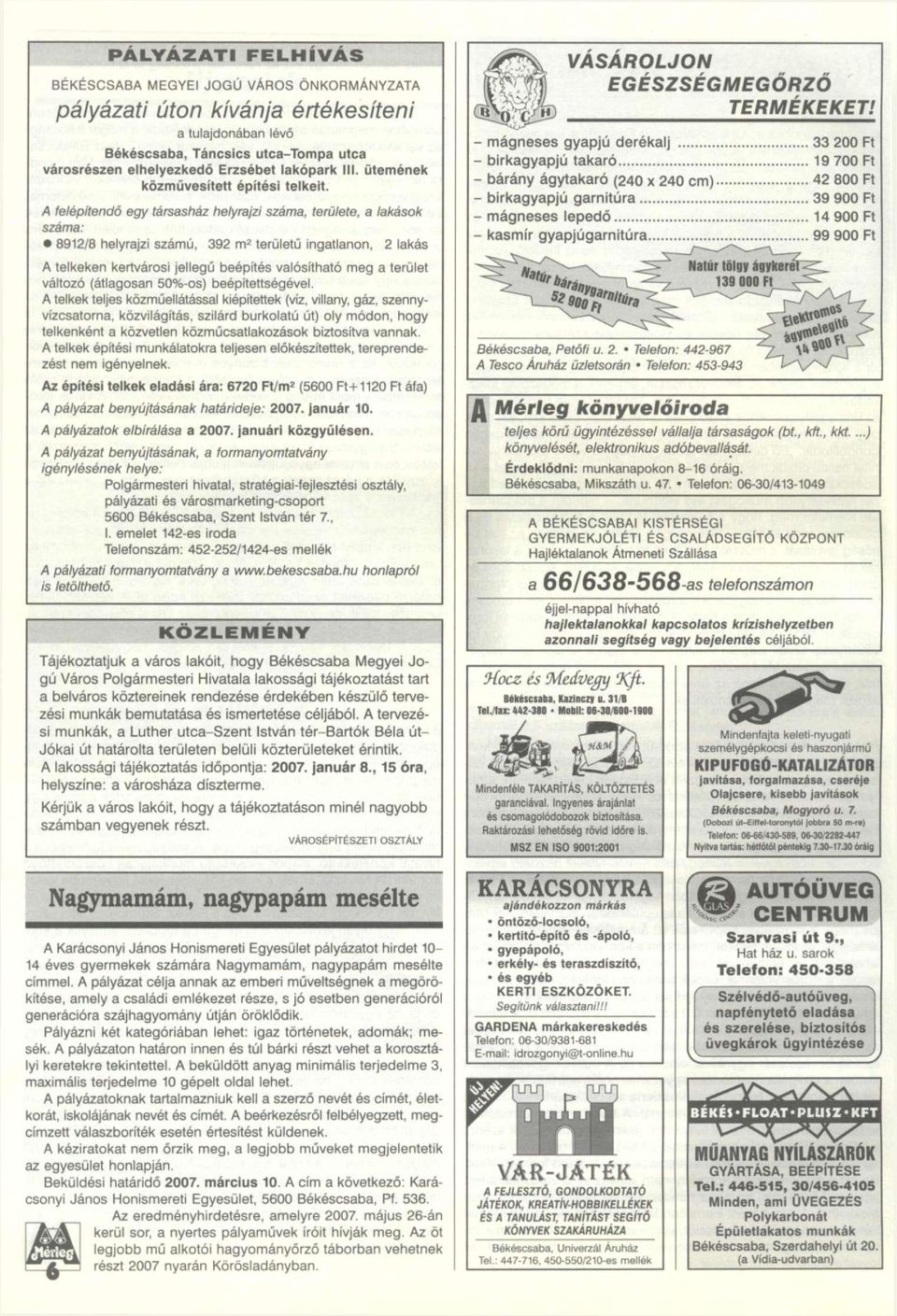 A felépítendő egy társasház helyrajzi száma, területe, a lakások száma: 8912/8 helyrajzi számú, 392 m 2 területű ingatlanon, 2 lakás A telkeken kertvárosi jellegű beépítés valósítható meg a terület