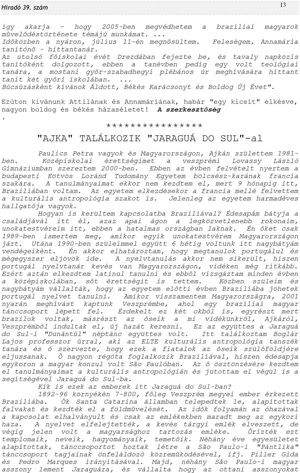 tanit két gyôri iskolában.... Búcsúzásként kívánok Áldott, Békés Karácsonyt és Boldog Új Évet".