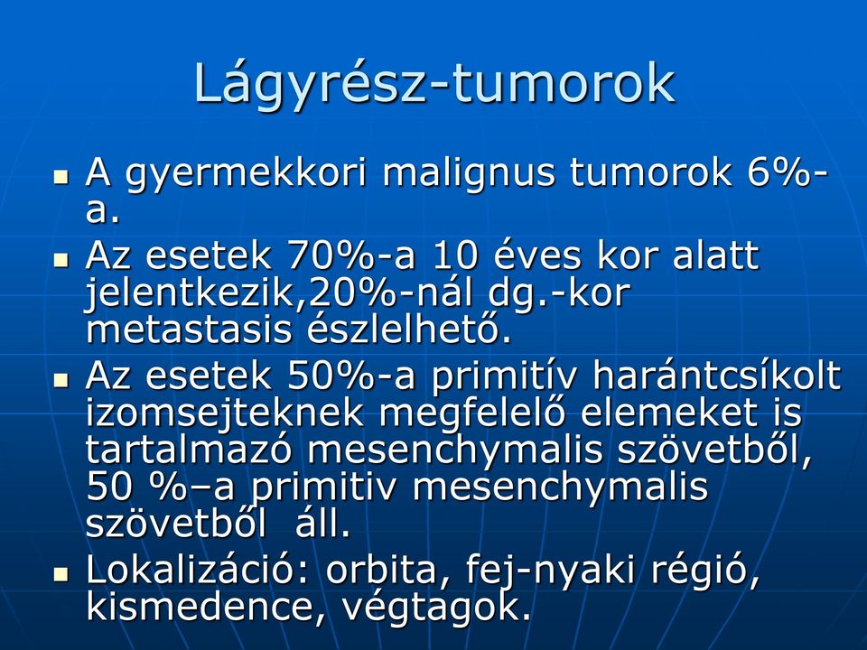 Az esetek 50%-a primitív harántcsíkolt izomsejteknek megfelelő elemeket is tartalmazó