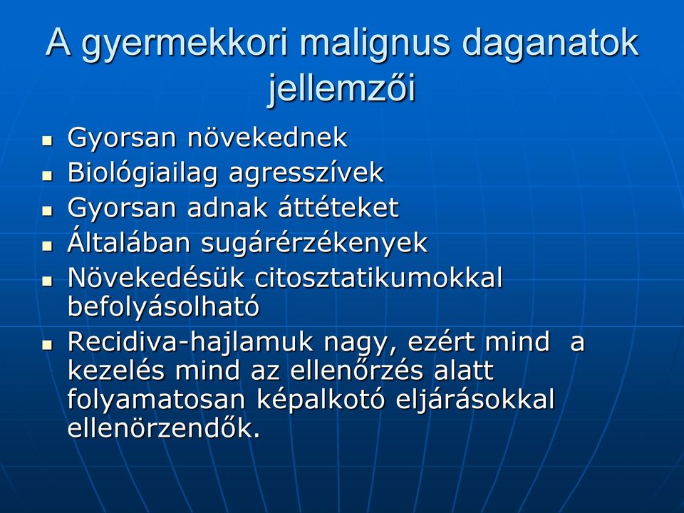 citosztatikumokkal befolyásolható Recidiva-hajlamuk nagy, ezért mind a