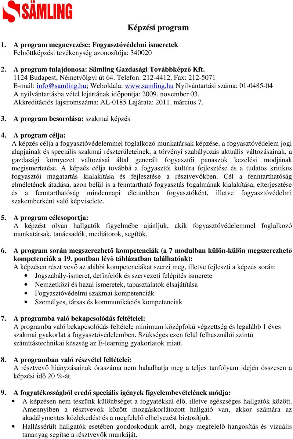 november 03. Akkreditációs lajstromszáma: AL-0185 Lejárata: 2011. március 7. 3. A program besorolása: szakmai képzés 4.