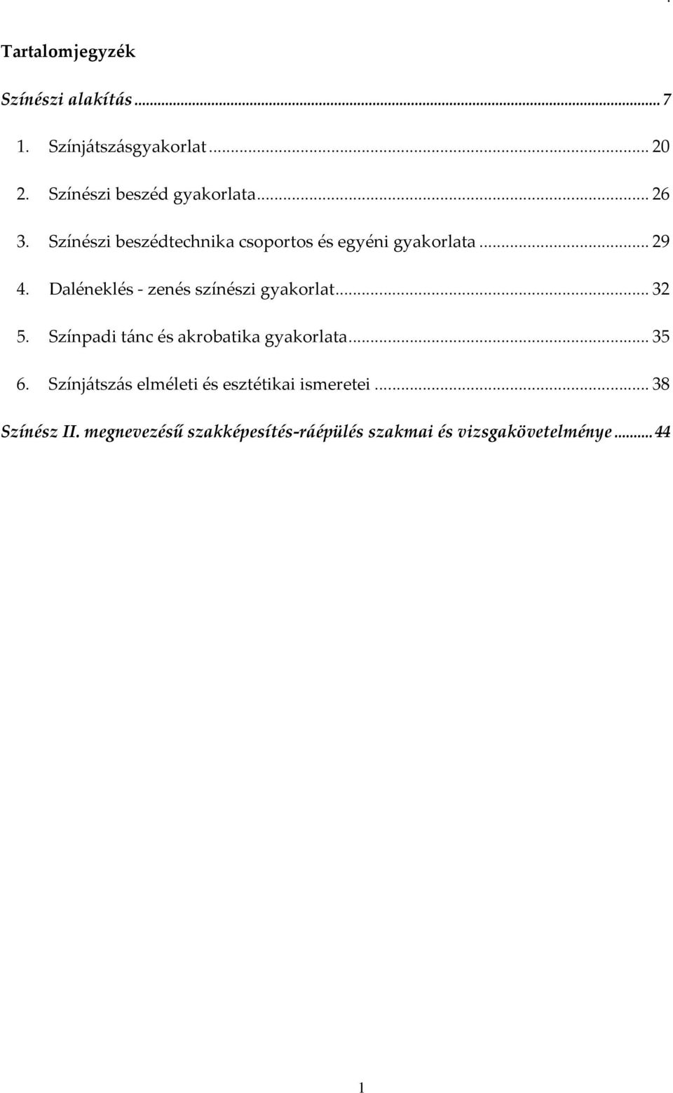 Daléneklés - zenés színészi gyakorlat... 32 5. Színpadi tánc és akrobatika gyakorlata... 35 6.