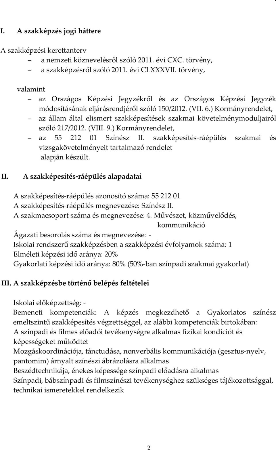 ) Kormányrendelet, az állam által elismert szakképesítések szakmai követelménymoduljairól szóló 217/2012. (VIII. 9.) Kormányrendelet, az 55 212 01 Színész II.