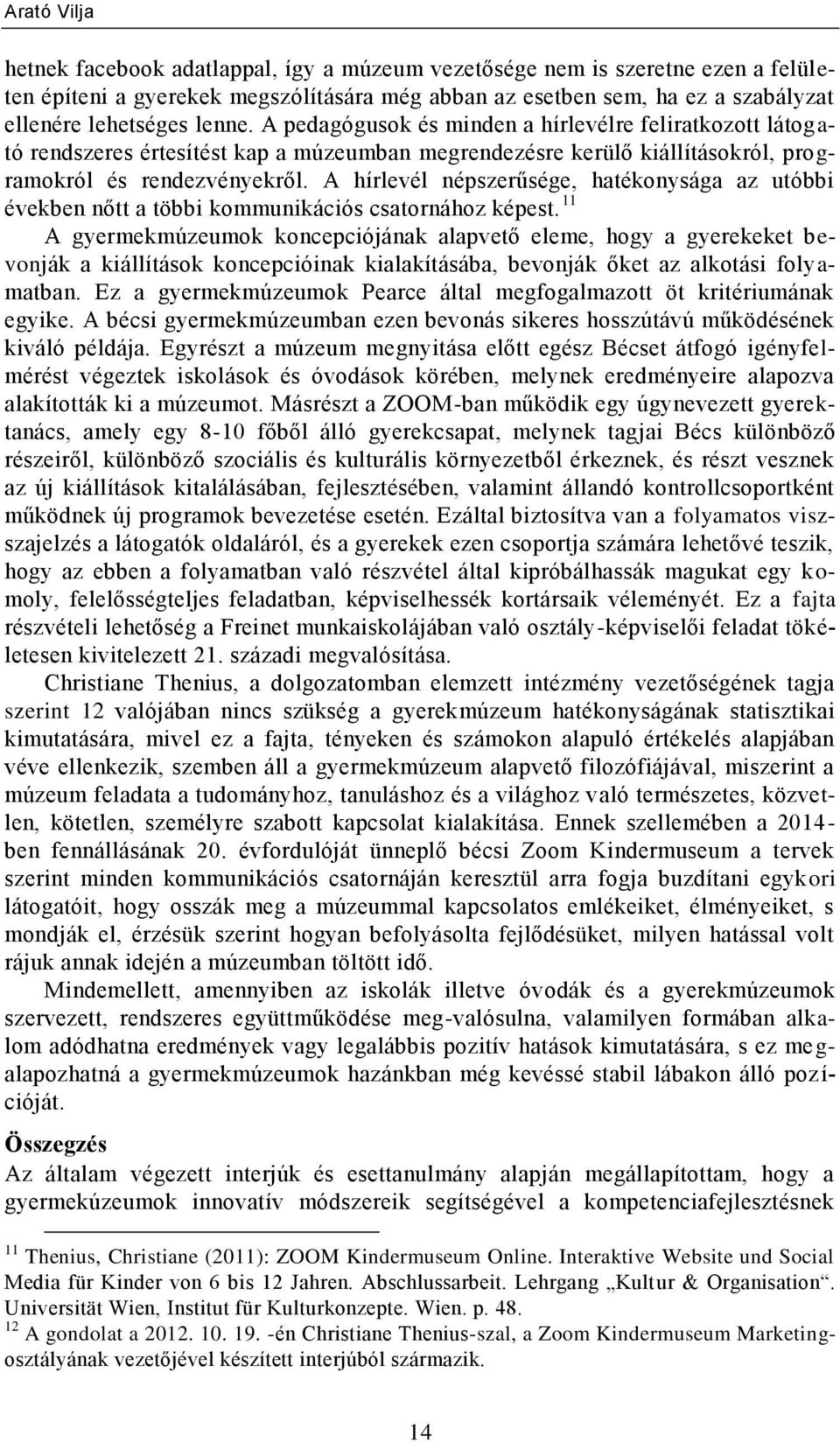 A hírlevél népszerűsége, hatékonysága az utóbbi években nőtt a többi kommunikációs csatornához képest.