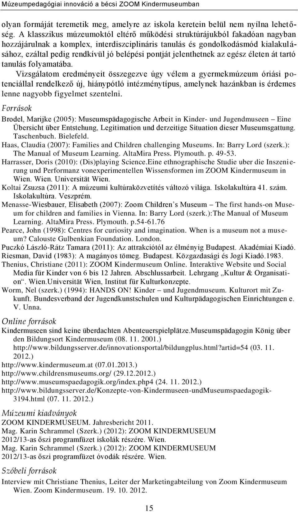 pontját jelenthetnek az egész életen át tartó tanulás folyamatába.