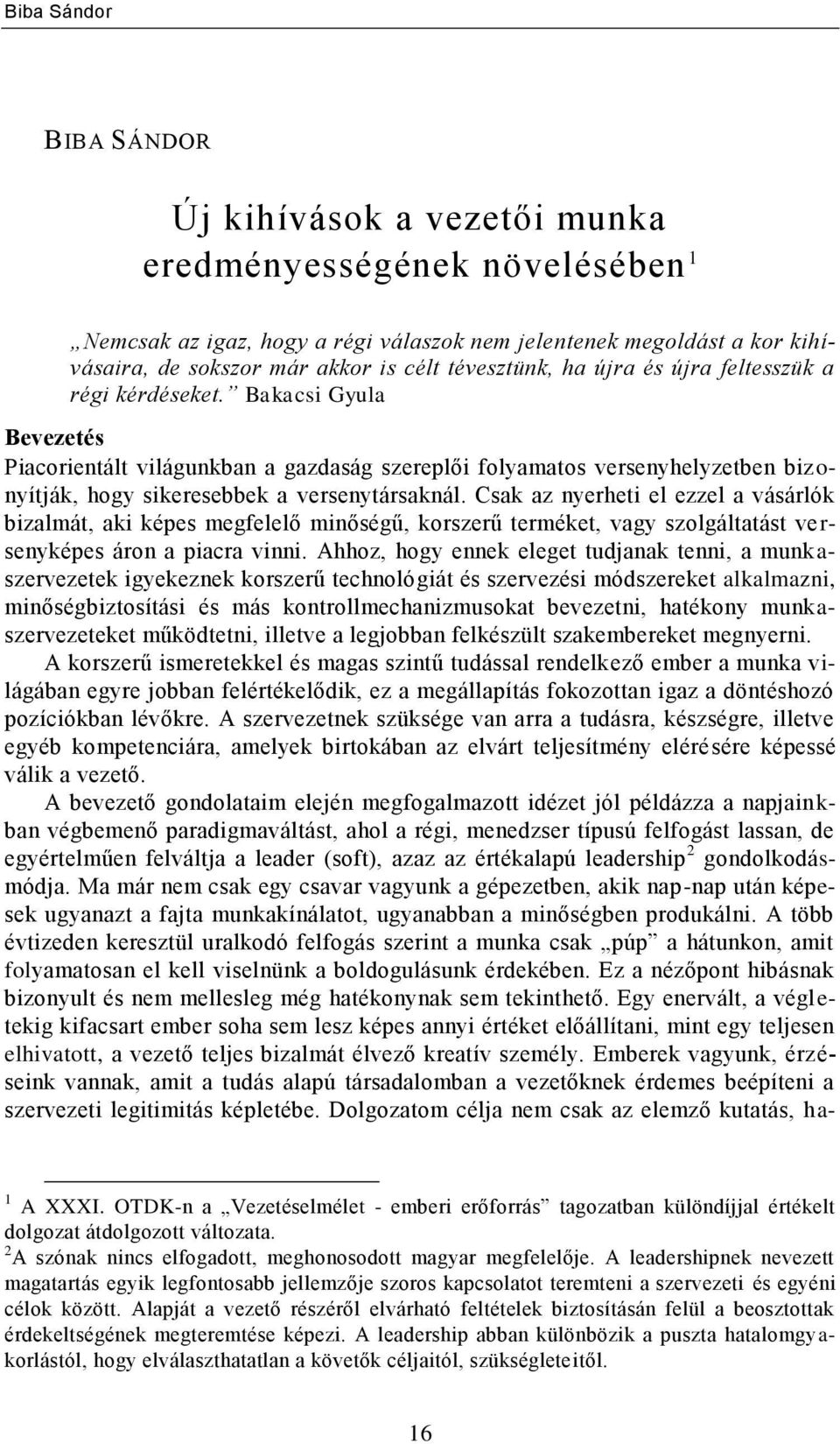 Bakacsi Gyula Bevezetés Piacorientált világunkban a gazdaság szereplői folyamatos versenyhelyzetben biz o- nyítják, hogy sikeresebbek a versenytársaknál.