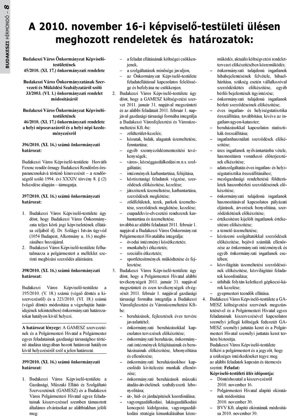 ) önkormányzati rendelet módosításáról Budakeszi Város Önkormányzat Képviselőtestületének 46/2010. (XI. 17.) önkormányzati rendelete a helyi népszavazásról és a helyi népi kezdeményezésről 396/2010.