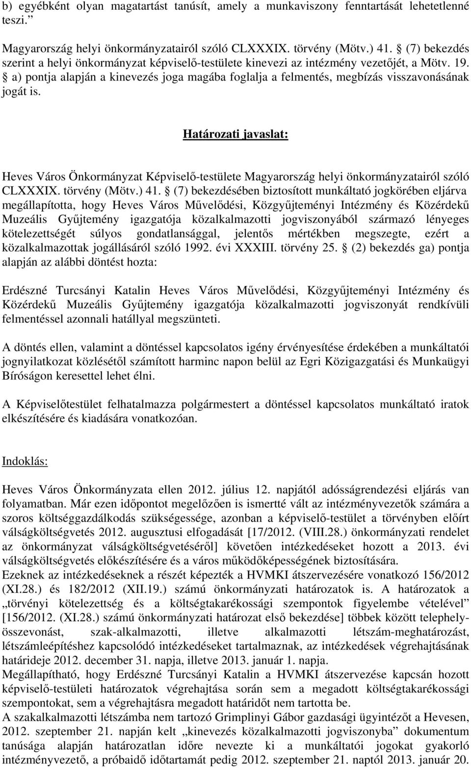 a) pontja alapján a kinevezés joga magába foglalja a felmentés, megbízás visszavonásának jogát is.