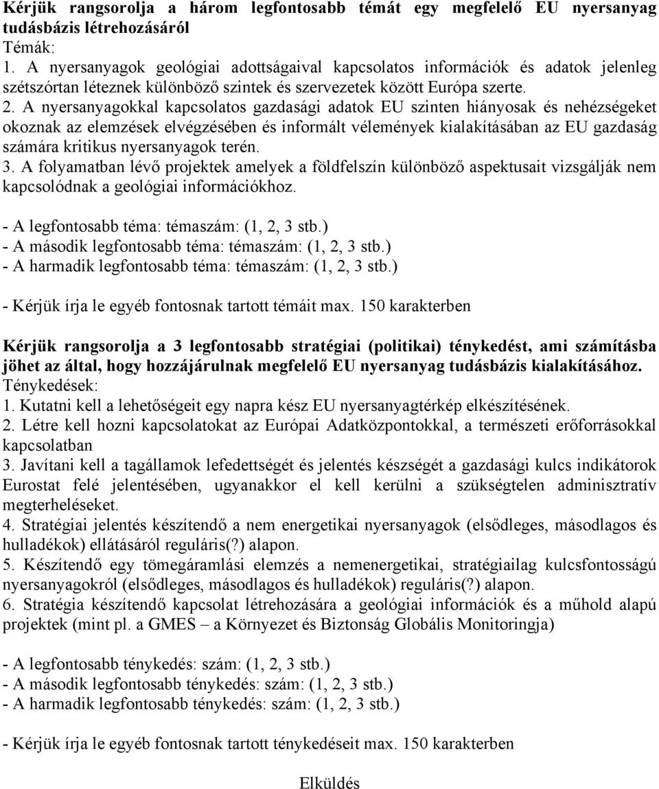 A nyersanyagokkal kapcsolatos gazdasági adatok EU szinten hiányosak és nehézségeket okoznak az elemzések elvégzésében és informált vélemények kialakításában az EU gazdaság számára kritikus