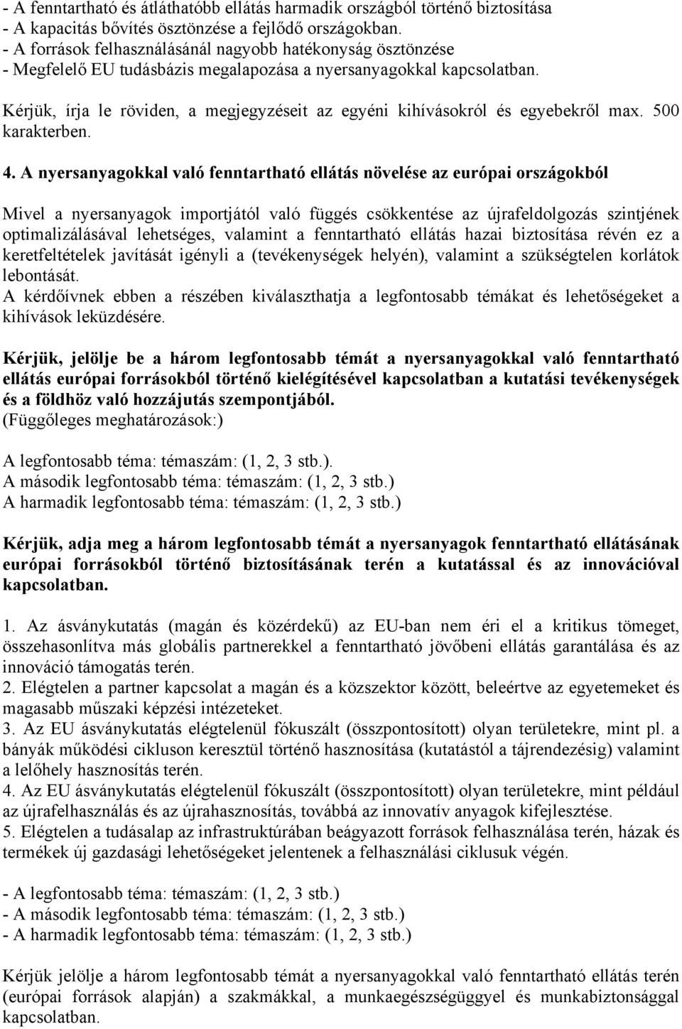 Kérjük, írja le röviden, a megjegyzéseit az egyéni kihívásokról és egyebekről max. 500 karakterben. 4.