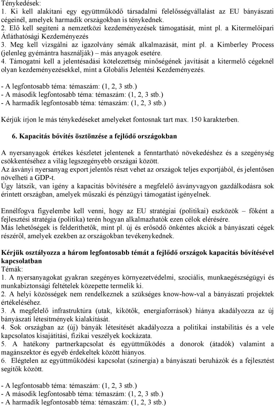 a Kimberley Process (jelenleg gyémántra használják) más anyagok esetére. 4.