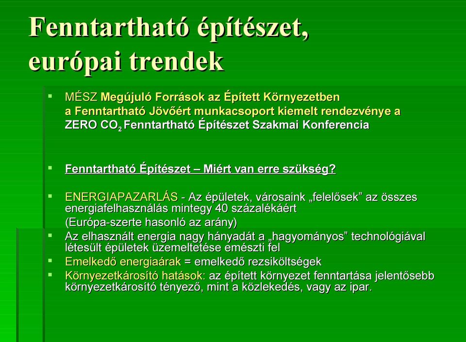 ENERGIAPAZARLÁS - Az épületek, városaink felelősek az összes energiafelhasználás mintegy 40 százalékáért (Európa-szerte hasonló az arány) Az elhasznált