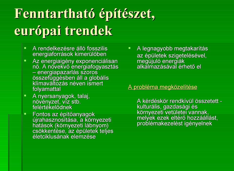 felértékelődnek Fontos az építőanyagok újrahasznosítása, a környezeti hatások (környezeti lábnyom) csökkentése, az épületek teljes életciklusának elemzése A legnagyobb