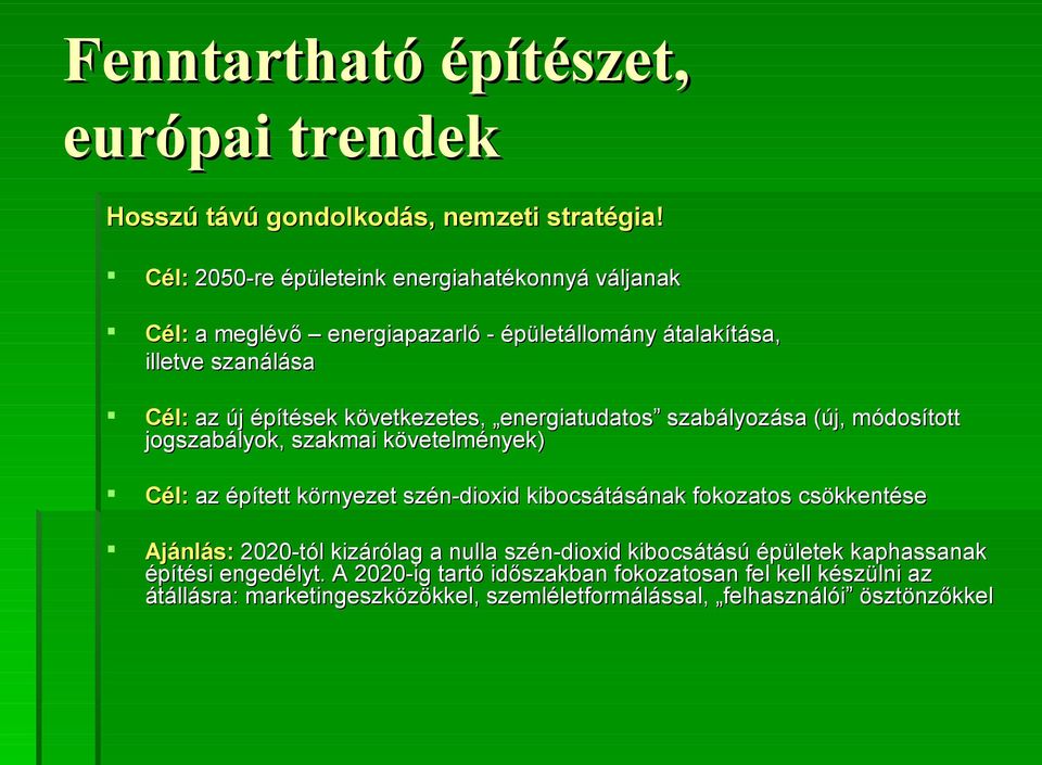 következetes, energiatudatos szabályozása (új, módosított jogszabályok, szakmai követelmények) Cél: az épített környezet szén-dioxid kibocsátásának