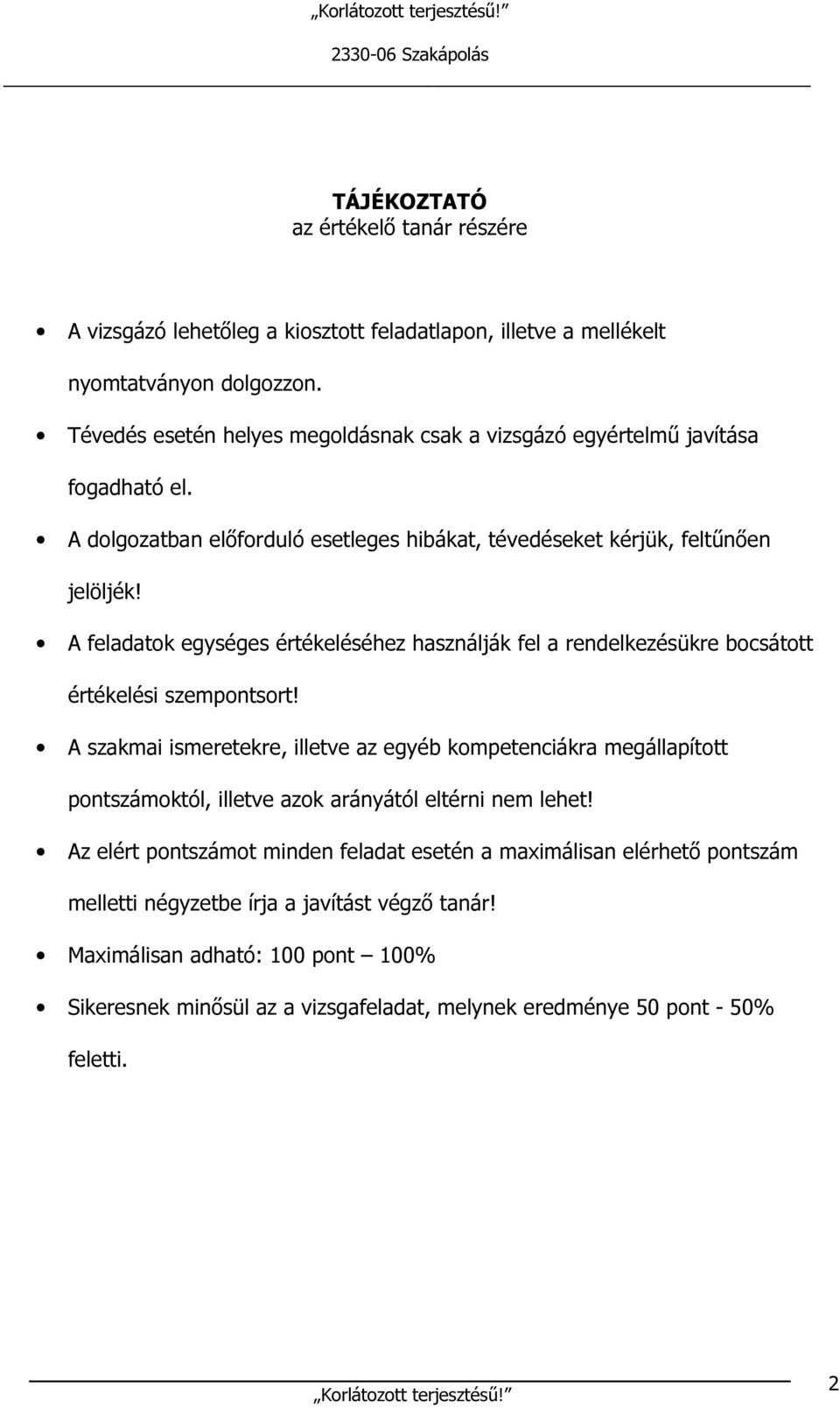 A feladatok egységes értékeléséhez használják fel a rendelkezésükre bocsátott értékelési szempontsort!