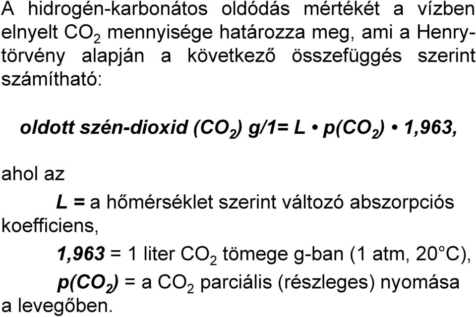 g/1= L p(co 2 ) 1,963, ahol az L = a hőmérséklet szerint változó abszorpciós koefficiens, 1,963