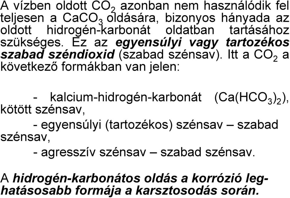 Itt a CO 2 a következő formákban van jelen: - kalcium-hidrogén-karbonát (Ca(HCO 3 ) 2 ), kötött szénsav, - egyensúlyi