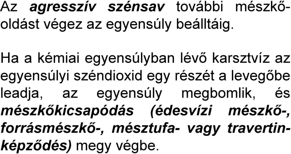 részét a levegőbe leadja, az egyensúly megbomlik, és mészkőkicsapódás