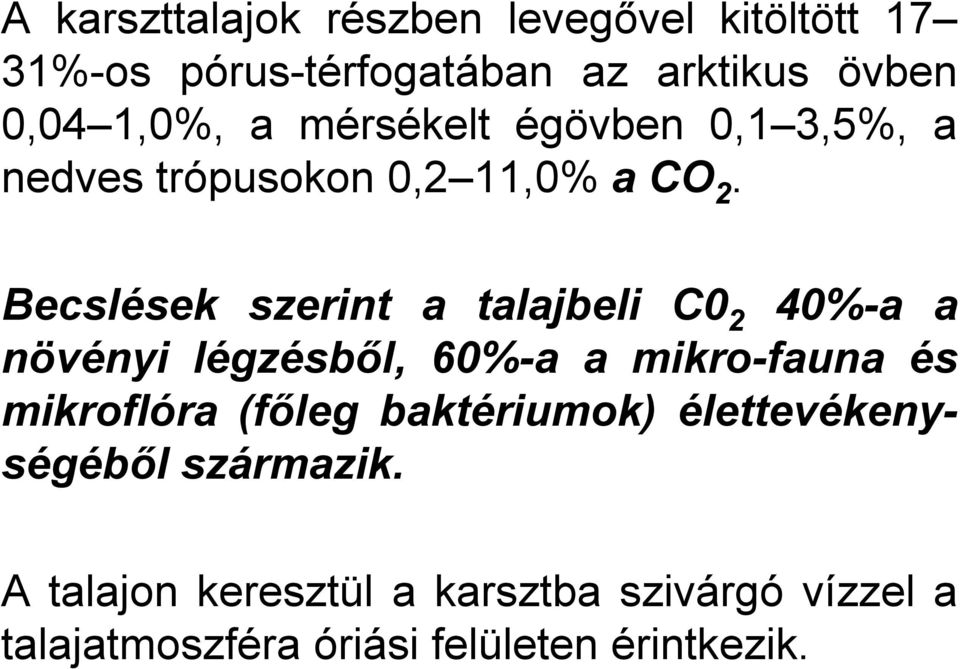 Becslések szerint a talajbeli C0 2 40%-a a növényi légzésből, 60%-a a mikro-fauna és mikroflóra (főleg