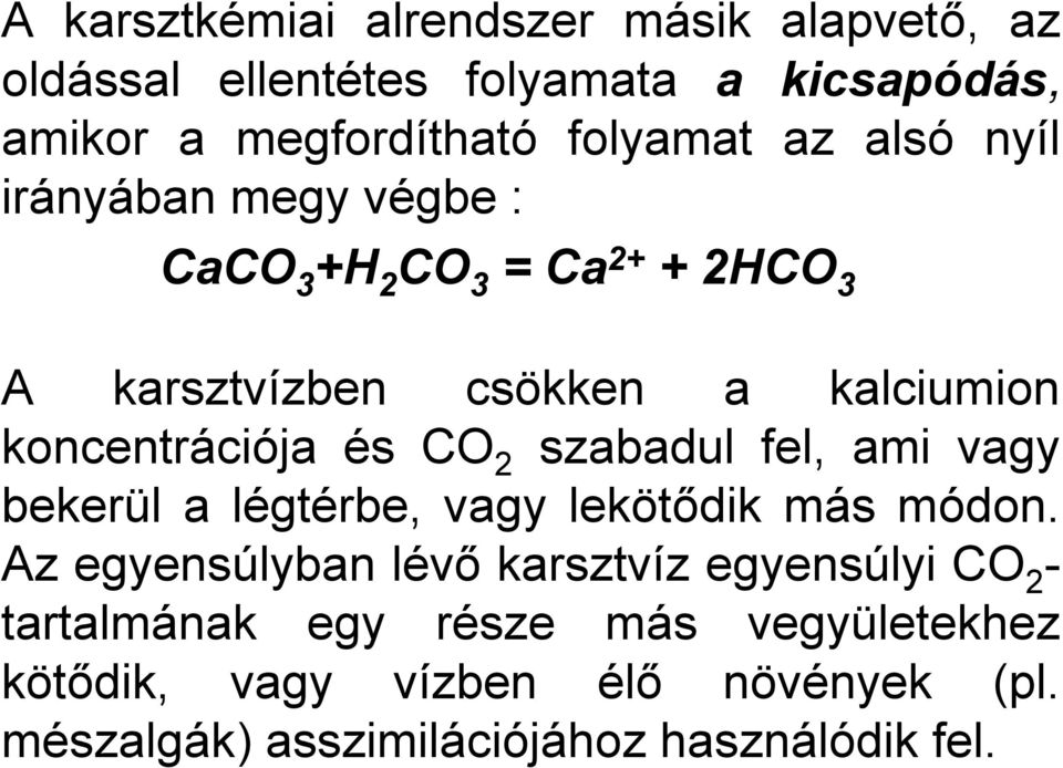 és CO 2 szabadul fel, ami vagy bekerül a légtérbe, vagy lekötődik más módon.