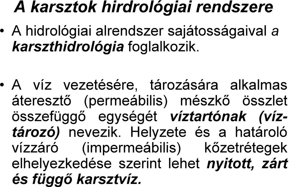 A víz vezetésére, tározására alkalmas áteresztő (permeábilis) mészkő összlet összefüggő