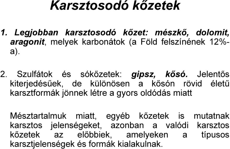 Szulfátok és sókőzetek: gipsz, kősó.