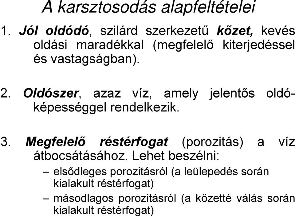 2. Oldószer, azaz víz, amely jelentős oldóképességgel rendelkezik. 3.