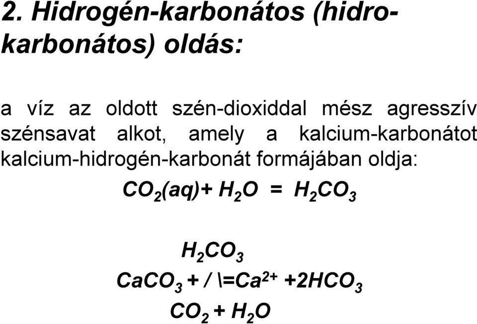kalcium-karbonátot kalcium-hidrogén-karbonát formájában oldja: