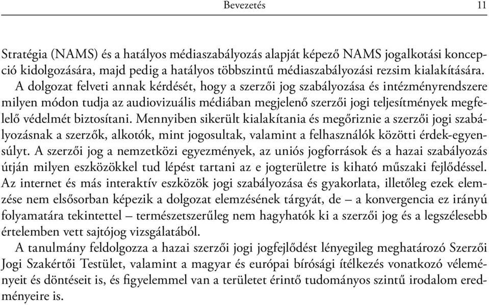 biztosítani. Mennyiben sikerült kialakítania és megőriznie a szerzői jogi szabályozásnak a szerzők, alkotók, mint jogosultak, valamint a felhasználók közötti érdek-egyensúlyt.