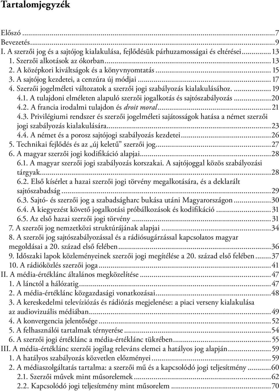 ..20 4.2. A francia irodalmi tulajdon és droit moral...21 4.3. Privilégiumi rendszer és szerzői jogelméleti sajátosságok hatása a német szerzői jogi szabályozás kialakulására...23 4.4. A német és a porosz sajtójogi szabályozás kezdetei.