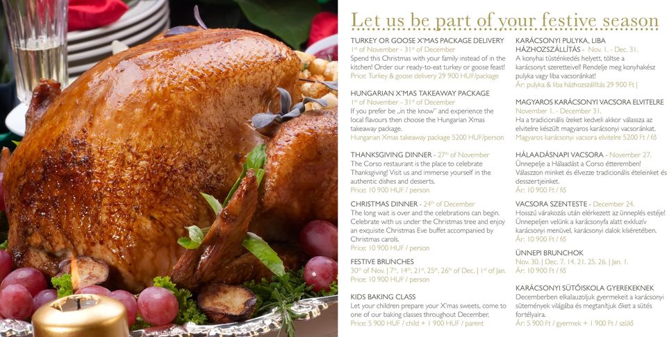 Price: Turkey & goose delivery 29 900 HUF/package HUNGARIAN X MAS TAKEAWAY PACKAGE 1 st of November - 31 st of December If you prefer be in the know and experience the local flavours then choose the