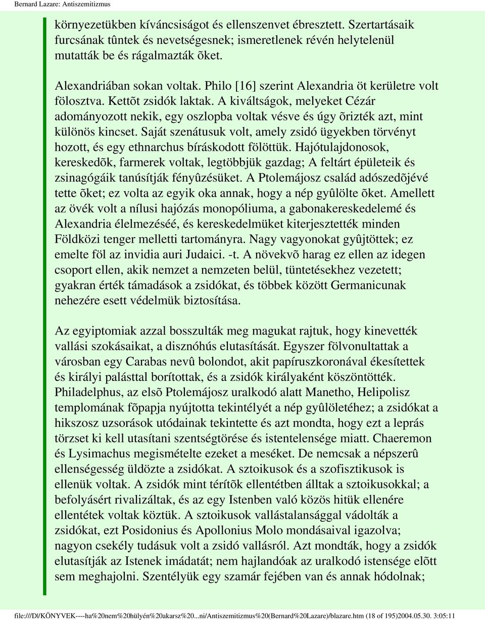 Saját szenátusuk volt, amely zsidó ügyekben törvényt hozott, és egy ethnarchus bíráskodott fölöttük.