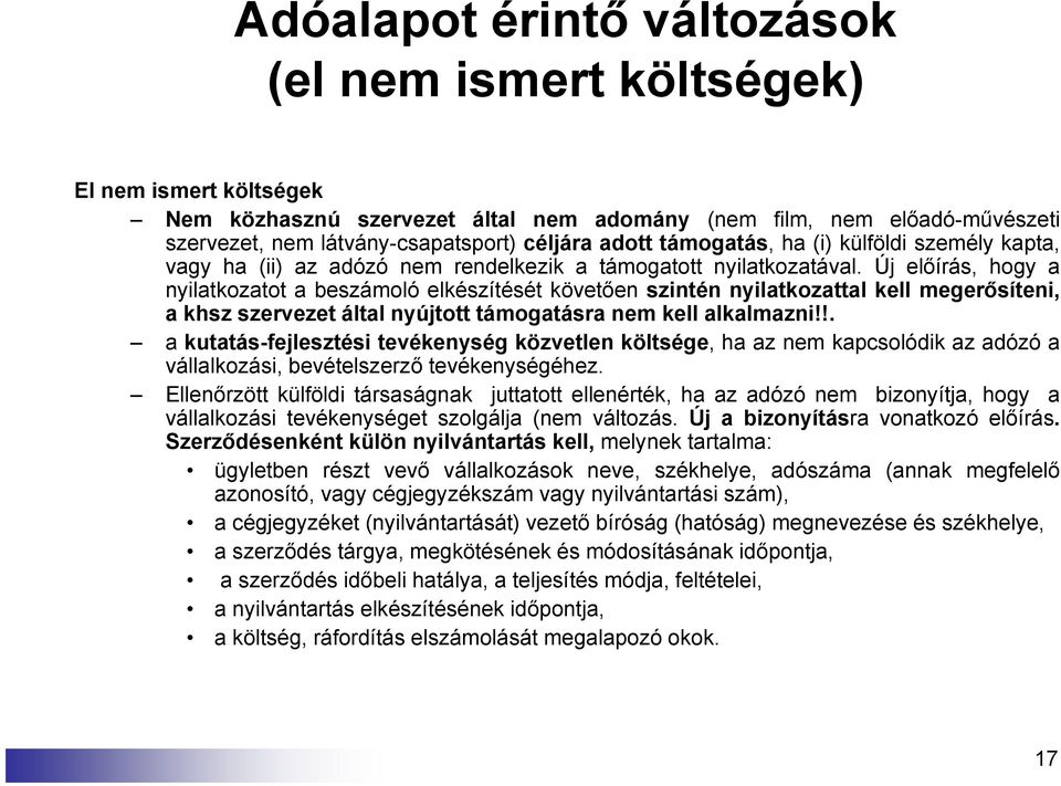 Új előírás, hogy a nyilatkozatot a beszámoló elkészítését követően szintén nyilatkozattal kell megerősíteni, a khsz szervezet által nyújtott támogatásra nem kell alkalmazni!