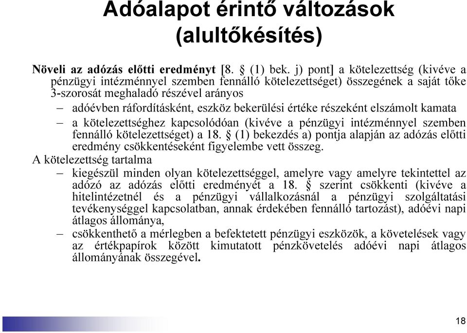 értéke részeként elszámolt kamata a kötelezettséghez kapcsolódóan (kivéve a pénzügyi intézménnyel szemben fennálló kötelezettséget) a 18.