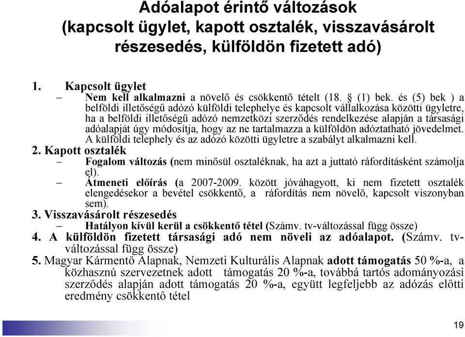 úgy módosítja, hogy az ne tartalmazza a külföldön adóztatható jövedelmet. A külföldi telephely és az adózó közötti ügyletre a szabályt alkalmazni kell. 2.