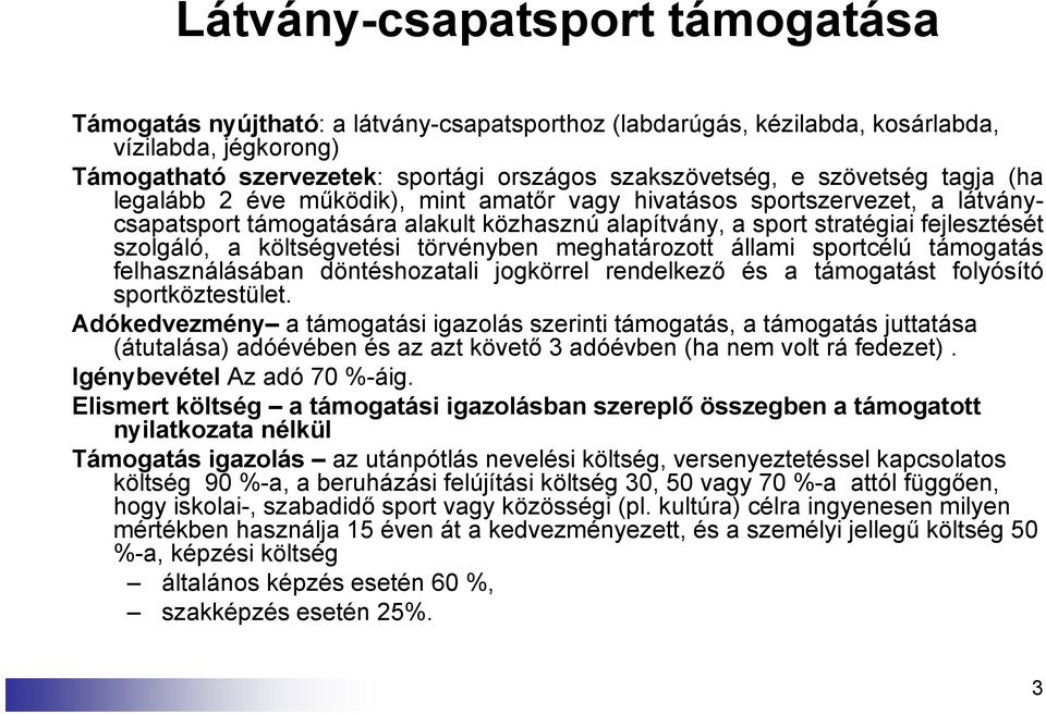 költségvetési törvényben meghatározott állami sportcélú támogatás felhasználásában döntéshozatali jogkörrel rendelkező és a támogatást folyósító sportköztestület.