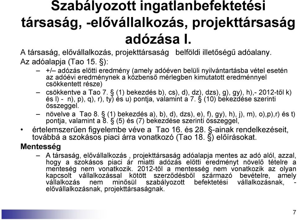 (1) bekezdés b), cs), d), dz), dzs), g), gy), h),- 2012-től k) és l) - n), p), q), r), ty) és u) pontja, valamint a 7. (10) bekezdése szerinti összeggel. növelve a Tao 8.