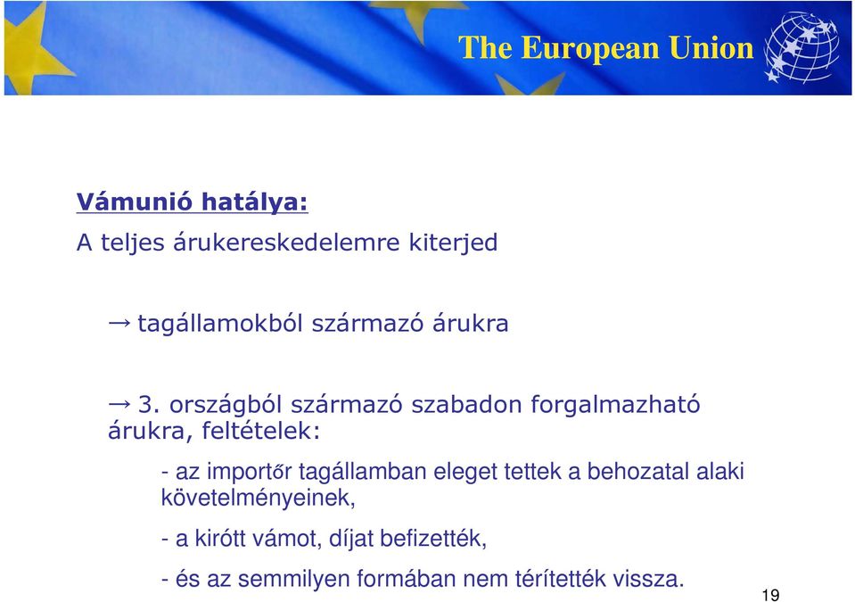 országból származó szabadon forgalmazható árukra, feltételek: - az importőr