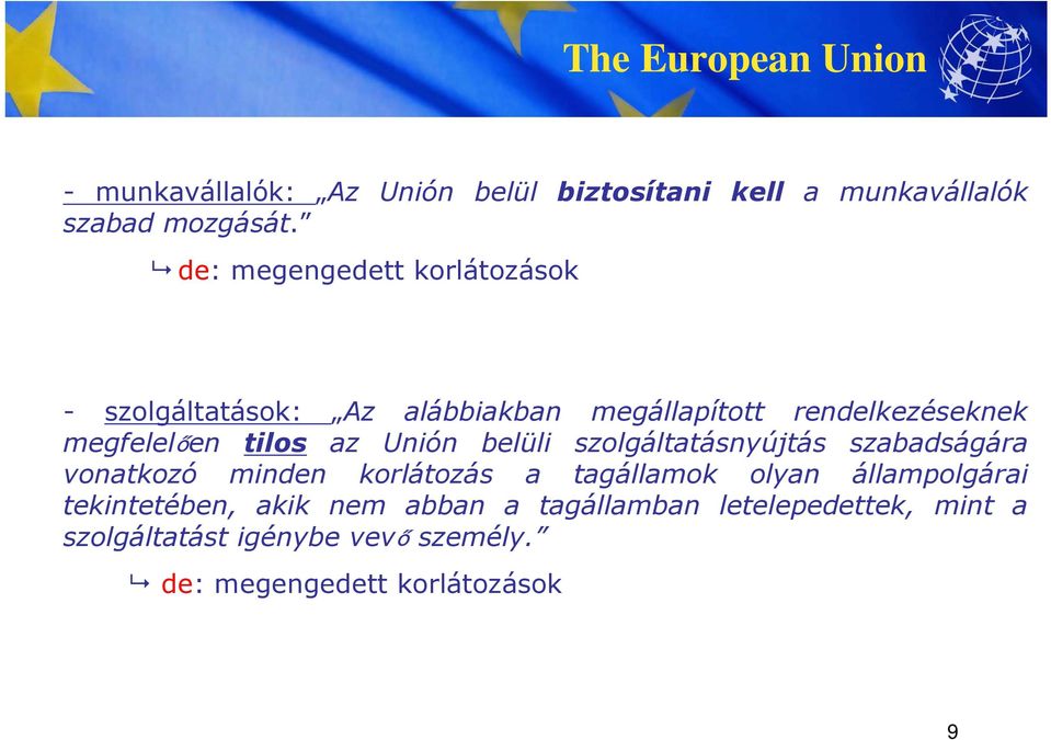 tilos az Unión belüli szolgáltatásnyújtás szabadságára vonatkozó minden korlátozás a tagállamok olyan