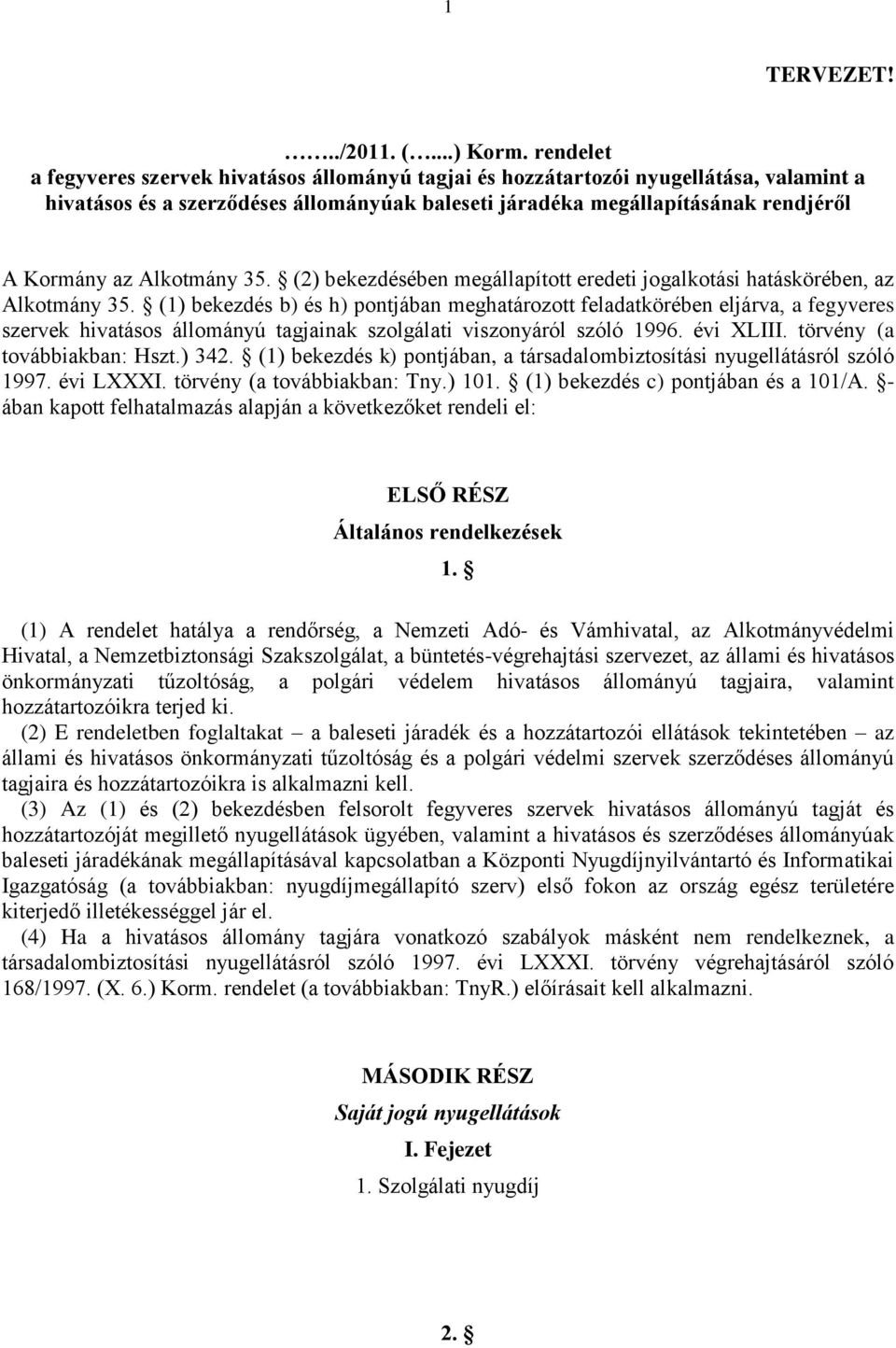 Alkotmány 35. (2) bekezdésében megállapított eredeti jogalkotási hatáskörében, az Alkotmány 35.