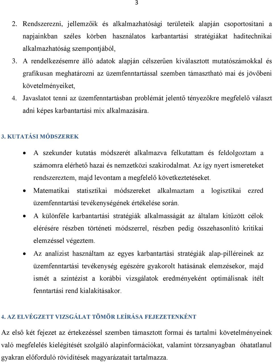 Javaslatot tenni az üzemfenntartásban problémát jelentő tényezőkre megfelelő választ adni képes karbantartási mix alkalmazására. 3.