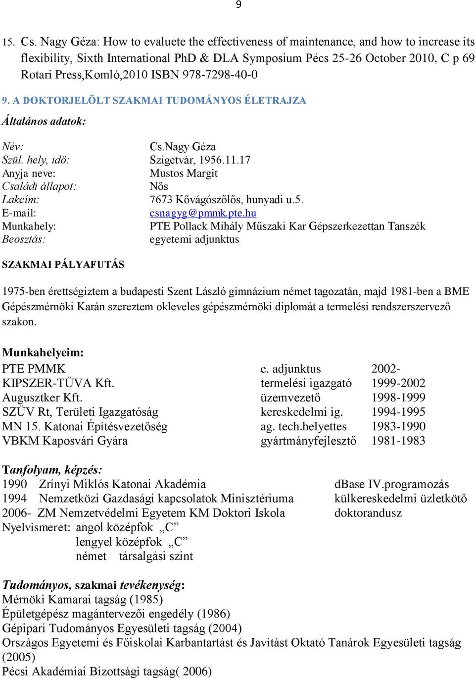 978-7298-40-0 9. A DOKTORJELÖLT SZAKMAI TUDOMÁNYOS ÉLETRAJZA Általános adatok: Név: Cs.Nagy Géza Szül. hely, idő: Szigetvár, 1956.11.