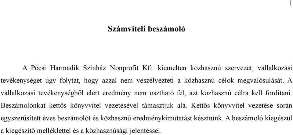 A vállalkozási tevékenységből elért eredmény nem osztható fel, azt közhasznú célra kell fordítani.