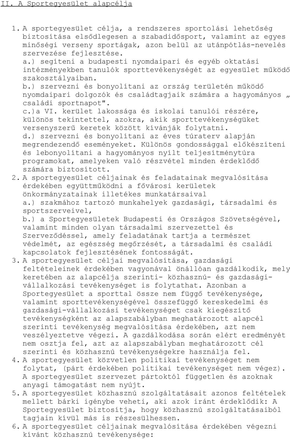 fejlesztése. a.) segíteni a budapesti nyomdaipari és egyéb oktatási intézményekben tanulók sporttevékenységét az egyesület működő szakosztályaiban. b.) szervezni és bonyolítani az ország területén működő nyomdaipari dolgozók és családtagjaik számára a hagyományos családi sportnapot".