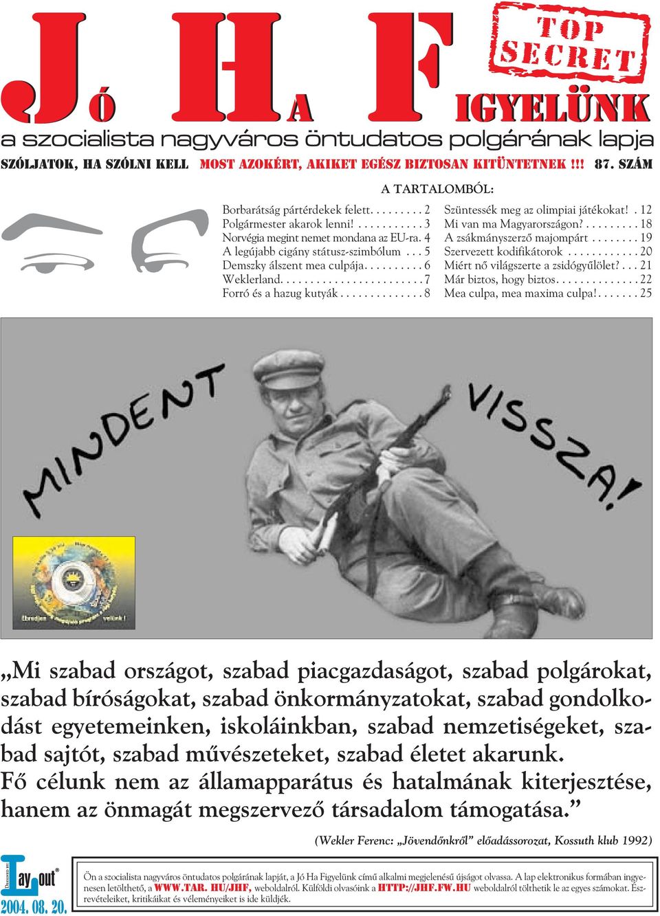 ......... 18 A zsákmányszerzõ majompárt........ 19 Szervezett kodifikátorok............ 20 Miért nõ világszerte a zsidógyûlölet?... 21 Már biztos, hogy biztos.............. 22 Mea culpa, mea maxima culpa!