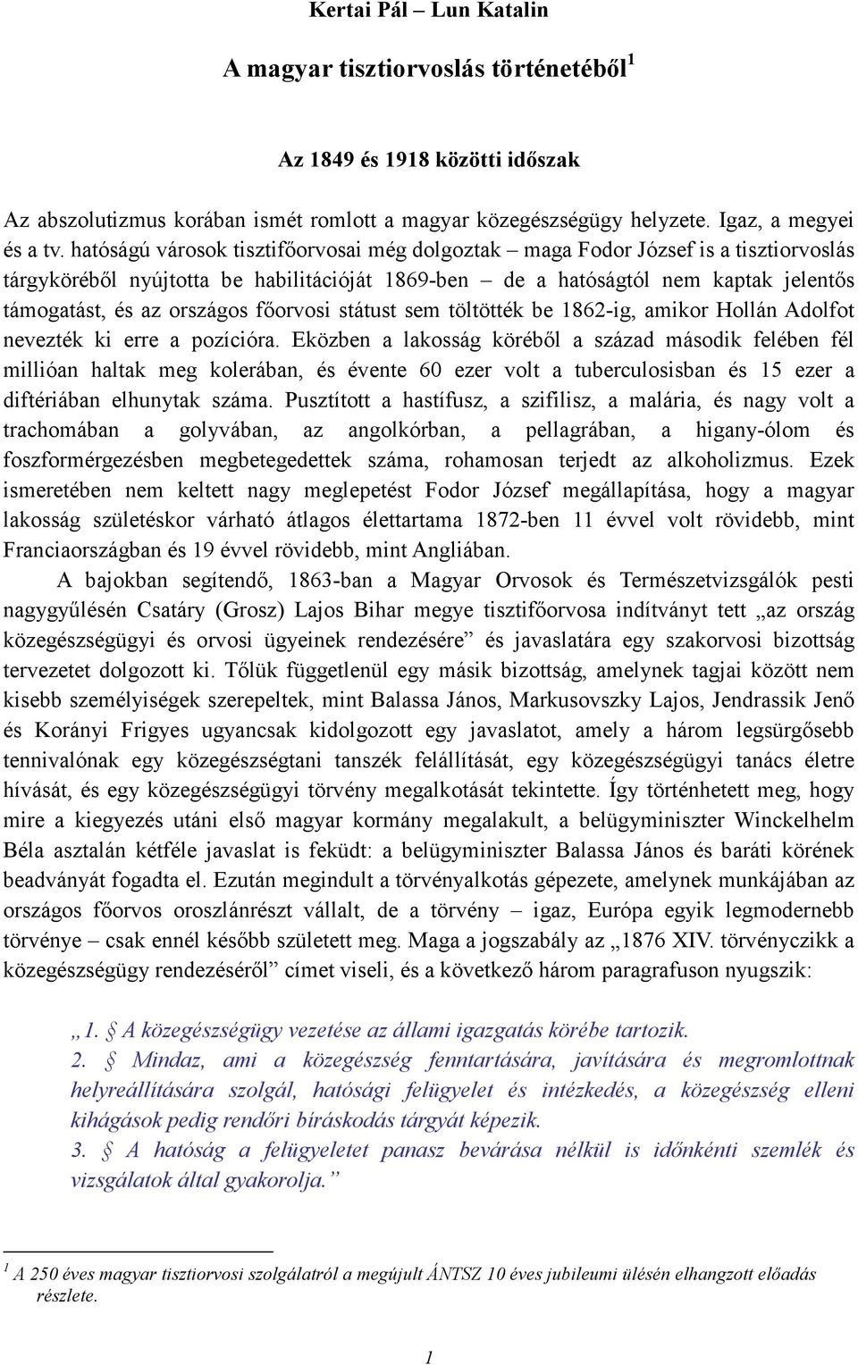 fıorvosi státust sem töltötték be 1862-ig, amikor Hollán Adolfot nevezték ki erre a pozícióra.